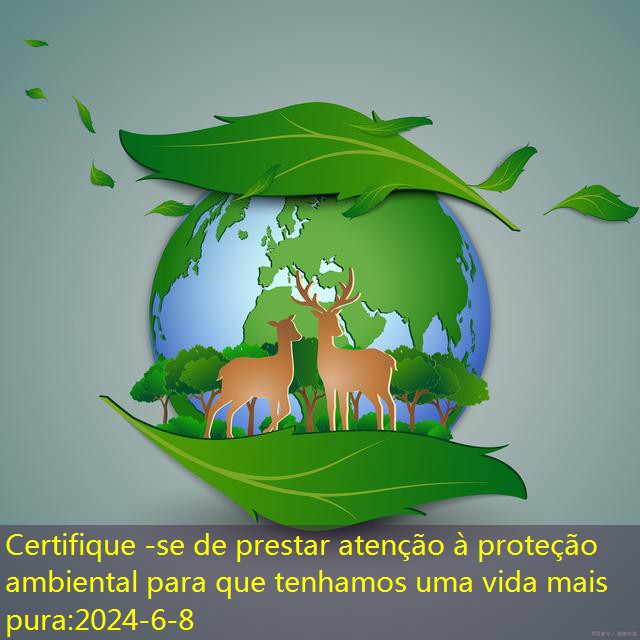 Certifique -se de prestar atenção à proteção ambiental para que tenhamos uma vida mais pura